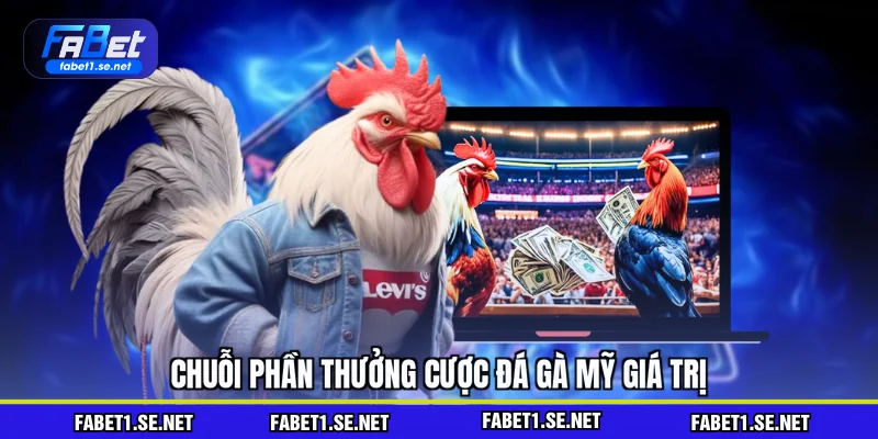 Đá Gà Mỹ - Săn Thưởng Cược Với Ưu Đãi Giá Trị Nhất