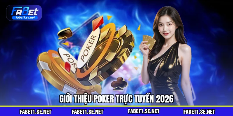 Poker - Luật Chơi, Biến Thể Và Kinh Nghiệm 2026