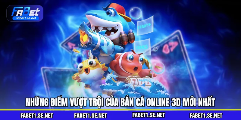 Bắn Cá Online 3D - Với Các Tựa Game HOT Trên Thị Trường