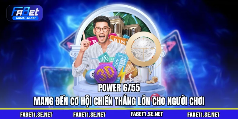 Power 6/55 - Cơ Hội Vàng Cho Các Tay Chơi Xổ Số 2026